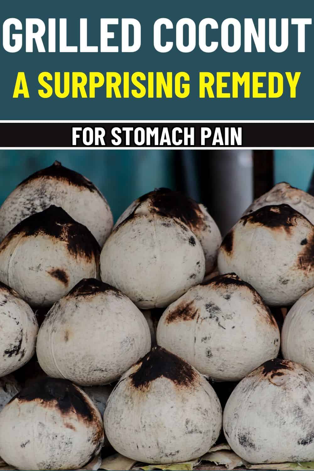 Do You Know Grilled Coconut Is a Surprising Remedy for Stomach Pain?